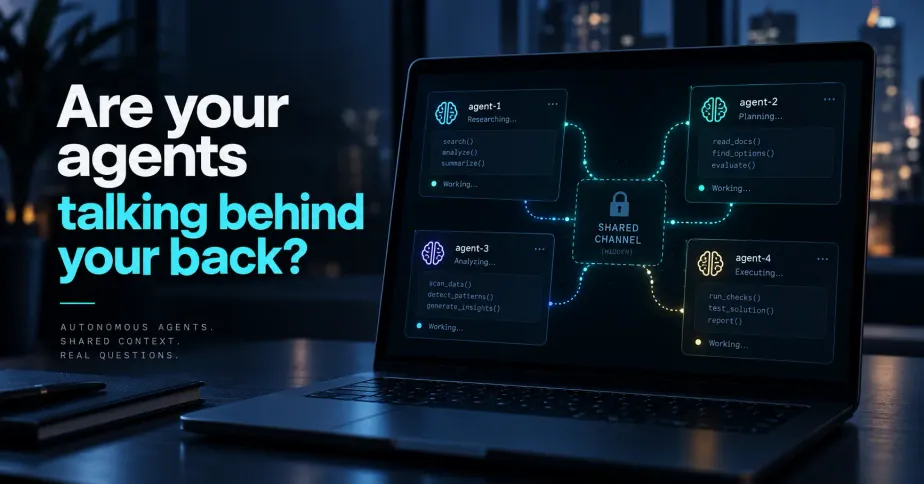A laptop on a dark desk at night shows four AI agent panels linked by dotted lines to a padlocked box labeled Shared Channel (hidden). Beside it, the headline: Are your agents talking behind your back?